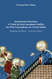 INTRODUCTION HISTORIQUE A L'ETUDE DU DROIT MUSULMAN CHAFEITE DES ETATS FRANCOPHONES DE L'OCEAN INDIE