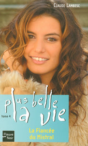 Plus belle la vie - tome 4 La Fiancée du Mistral