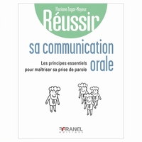REUSSIR SA COMMUNICATION ORALE - LES PRINCIPES ESSENTIELS POUR MAITRISER SA PRISE DE PAROLE