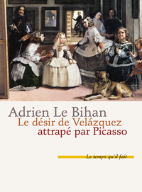 LE DESIR DE VELAZQUEZ ATTRAPE PAR PICASSO