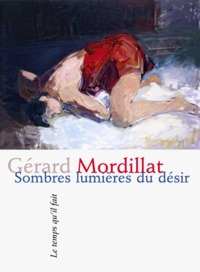 SOMBRES LUMIERES DU DESIR POEMES DE GERARD MORDILLAT