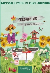 UNE SECONDE VIE AU JARDIN FLEURI / COLLECTION JE PROTÈGE MA PLANETE