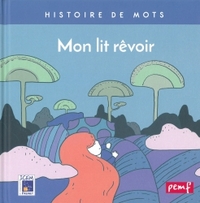 Histoire de mots / Mon lit rêvoir*