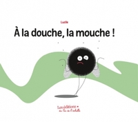 A LA DOUCHE, LA MOUCHE!
