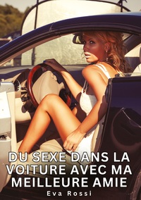 Du sexe dans la voiture avec ma meilleure amie