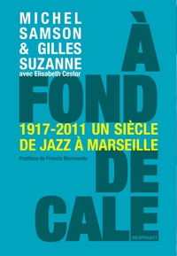 A fond de cale - 1917-2011 : un siècle de jazz à Marseille