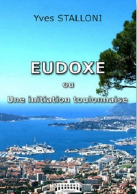 EUDOXE OU UNE INITIATION TOULONNAISE - ROMAN