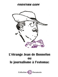 L'ETRANGE JEAN DE BONNEFON, 1866-1928 OU LE JOURNALISME A L'ESTOMAC