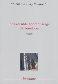 L'irréversible apprentissage de Pénélope - roman