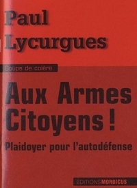 AUX ARMES CITOYENS ! - PLAIDOYER POUR L'AUTODEFENSE