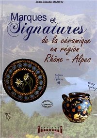 MARQUES ET SIGNATURES DE LA CERAMIQUE EN REGION RHONE-ALPES - DU XIVE SIECLE A NOS JOURS