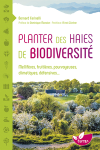 Planter des haies de biodiversité - Mellifères, fruitières, pourvoyeuses, climatiques, défensives...