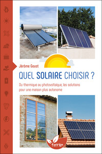 Quel solaire choisir ? - Du thermique au photovoltaïque, les solutions pour une maison plus autonome