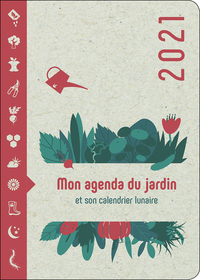 Mon Agenda du Jardin 2021 - Et son calendrier lunaire