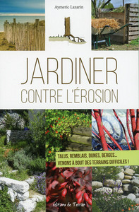 JARDINER CONTRE L'EROSION - TALUS, REMBLAIS, DUNES, BERGES... VENONS A BOUT DES TERRAINS DIFFICILES