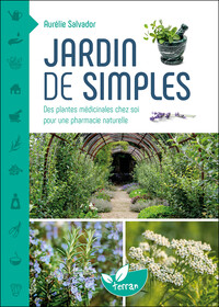 Jardin de simples - Des plantes médicinales chez soi pour une pharmacie naturelle