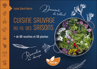 Cuisine sauvage au fil des saisons - + de 80 recettes et 50 plantes