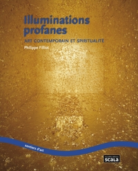 Illuminations profanes art contemporain et spiritualité