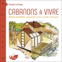 Cabanons à vivre - Habitat minimaliste : philosophie, plans, conseils techniques