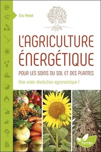 L'agriculture énergétique - Une approche énergétique pour les soins du sol et des plantes