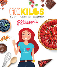 CROQ'KILOS. PATISSERIE - MES RECETTES MINCEUR ET GOURMANDES