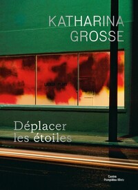 KATHARINA GROSSE. DEPLACER LES ETOILES - DEPLACER DES ETOILES