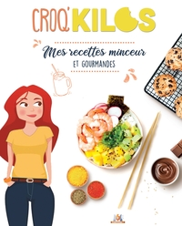 CROQ'KILOS. - MES RECETTES MINCEUR ET GOURMANDES