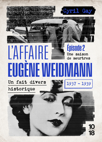 L'affaire Eugène Weidmann - Un fait divers historique - 1937-1939 - Volume 2 Une saison de meurtres