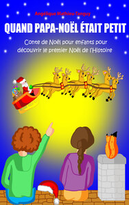 QUAND PAPA-NOEL ETAIT PETIT! - CONTE DE NOEL POUR ENFANTS POUR DECOUVRIR LE PREMIER NOEL DE L'HISTOI