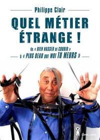 Quel métier étrange - de "Rien Nasser de courir" à "Plus beau que moi tu meurs"