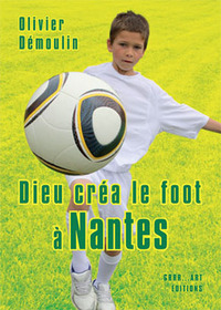 Dieu créa le foot à Nantes - 11 nouvelles + bonus