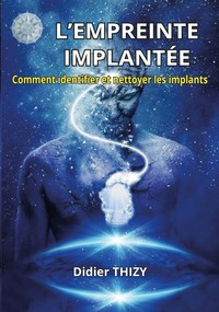 L EMPREINTE IMPLANTEE - LES IMPLANTS ET LEURS CONSEQUENCES COMMENT LES IDENTIFIER ET LES NETTOYER