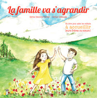 FAMILLE VA S'AGGRANDIR  (LA) : UN LIVRE POUR AIDER LES ENFANTS A ACCUEILLIR LEURS FRERES OU S URS