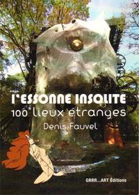 L'ESSONNE INSOLITE - 100 LIEUX ETRANGES