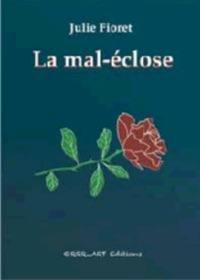 La mal-éclose - extraits condensés d'un journal intime