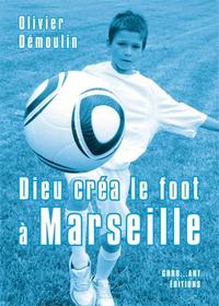 Dieu créa le foot à Marseille - 11 nouvelles + bonus