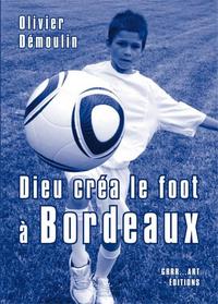 Dieu créa le foot à Bordeaux - 11 nouvelles + bonus