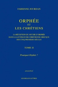 ORPHEE ET LES CHRETIENS, II : POURQUOI ORPHEE ? - LA RECEPTION DU MYTHE D'ORPHEE DANS LA LITTERATURE