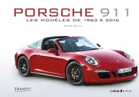 PORSCHE 911 - NOUVELLE EDITION AUGMENTEE - LES MODELES DE 1963 A 2016