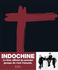 INDOCHINE - LE LIVRE OFFICIEL DU PREMIER GROUPE DE ROCK FRANCAIS