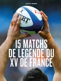 LES 15 MATCHS DE LEGENDE DU XV DE FRANCE