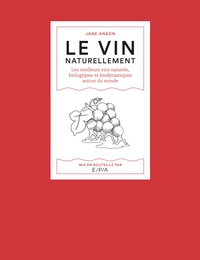 LE VIN NATURELLEMENT - LES MEILLEURS VINS NATURELS, BIOLOGIQUES ET BIODYNAMIQUES AUTOUR DU MONDE