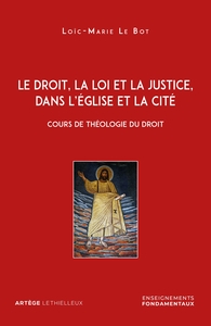 LE DROIT, LA LOI ET LA JUSTICE, DANS L'EGLISE ET LA CITE - COURS DE THEOLOGIE DU DROIT