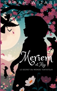 MERIEM ET MIA - LE SECRET DU MONDE TENTATEUR