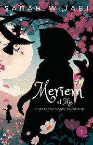 MERIEM ET MIA - TOME 1: LE SECRET DU MONDE TENTATEUR