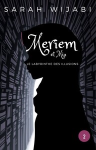 MERIEM ET MIA - TOME 2: LE LABYRINTHE DES ILLUSIONS