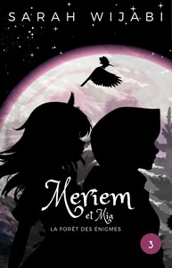 MERIEM ET MIA - TOME 3: LA FORêT DES éNIGMES