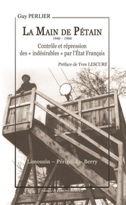 La Main de Pétain 1940 1944 Contrôle et répression des "Indésirables" par l'Etat Français