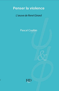 Penser La Violence, L'Oeuvre De Rene Girard