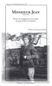 MONSIEUR JEAN, HISTOIRE DE L'ENGAGEMENT D'UN ENFANT DU PAYS DE BRIVE-LA-GAILLARDE 1939-1945